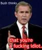 Име : Idiot-Bush.jpg
Големина : 44KB
Размери : 209x250
Дата на добавяне : март 24 2007 Idiot-Bush.jpg
