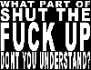 STFU-What_part_of.gif